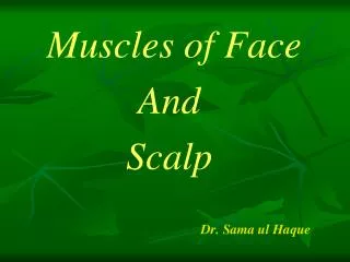 Muscles of Face And Scalp Dr. Sama ul Haque