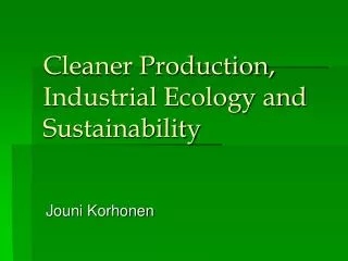 Cleaner Production, Industrial Ecology and Sustainability