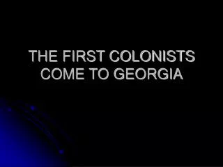THE FIRST COLONISTS COME TO GEORGIA