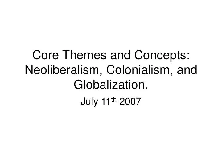 core themes and concepts neoliberalism colonialism and globalization