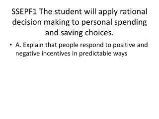 SSEPF1 The student will apply rational decision making to personal spending and saving choices.