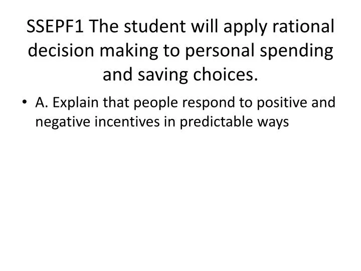 ssepf1 the student will apply rational decision making to personal spending and saving choices
