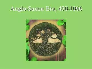 Anglo-Saxon Era, 450-1066