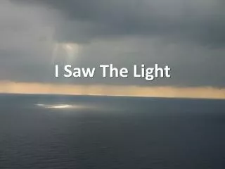 I Saw The Light