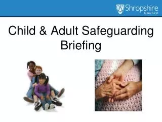 Child &amp; Adult Safeguarding Briefing