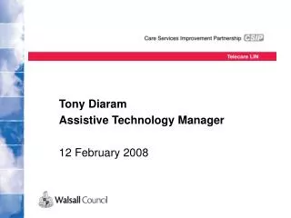 Tony Diaram Assistive Technology Manager 12 February 2008