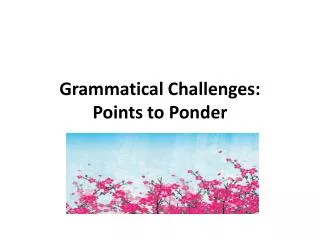 Grammatical Challenges: Points to Ponder