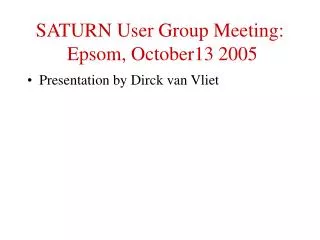 SATURN User Group Meeting: Epsom, October13 2005