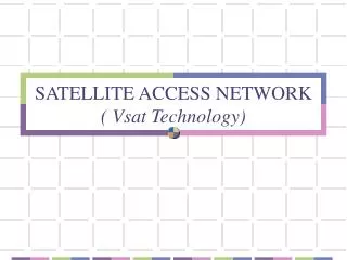 SATELLITE ACCESS NETWORK ( Vsat Technology)