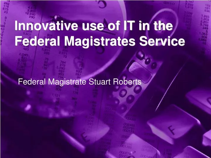 innovative use of it in the federal magistrates service