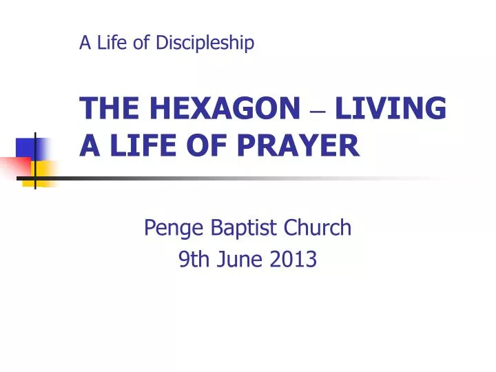 a life of discipleship the hexagon living a life of prayer