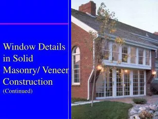 Window Details in Solid Masonry/ Veneer Construction (Continued)
