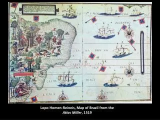 Lopo Homen-Reineis , Map of Brazil from the Atlas Miller , 1519