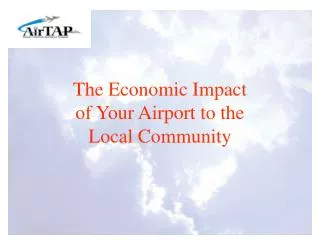 The Economic Impact of Your Airport to the Local Community