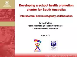 Janine Phillips Health Promoting Schools Coordinator Centre for Health Promotion June 2007