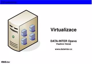 Virtualizace DATA-INTER Opava Vladimír Holub datainter.cz