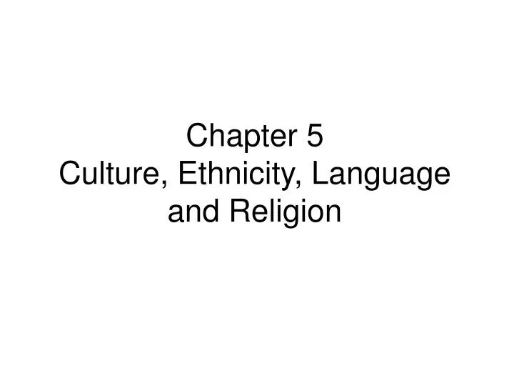 chapter 5 culture ethnicity language and religion