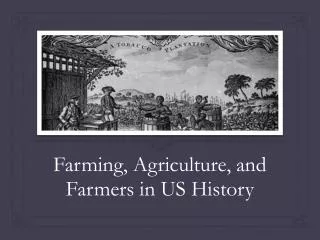 Farming, Agriculture, and Farmers in US H istory