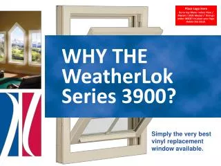 WHY THE WeatherLok Series 3900?