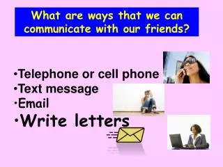 What are ways that we can communicate with our friends?