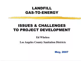 LANDFILL GAS-TO-ENERGY ISSUES &amp; CHALLENGES TO PROJECT DEVELOPMENT