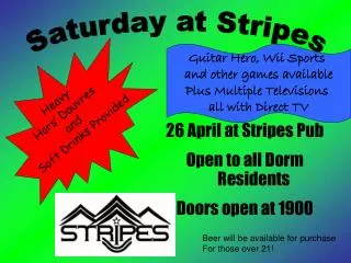 26 April at Stripes Pub Open to all Dorm Residents Doors open at 1900
