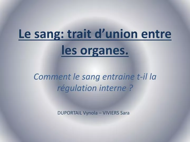 le sang trait d union entre les organes comment le sang entraine t il la r gulation interne