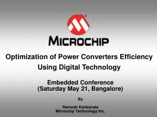 Embedded Conference (Saturday May 21, Bangalore) By Ramesh Kankanala Microchip Technology Inc.