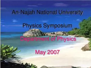 An-Najah National University Physics Symposium Department of Physics May 2007