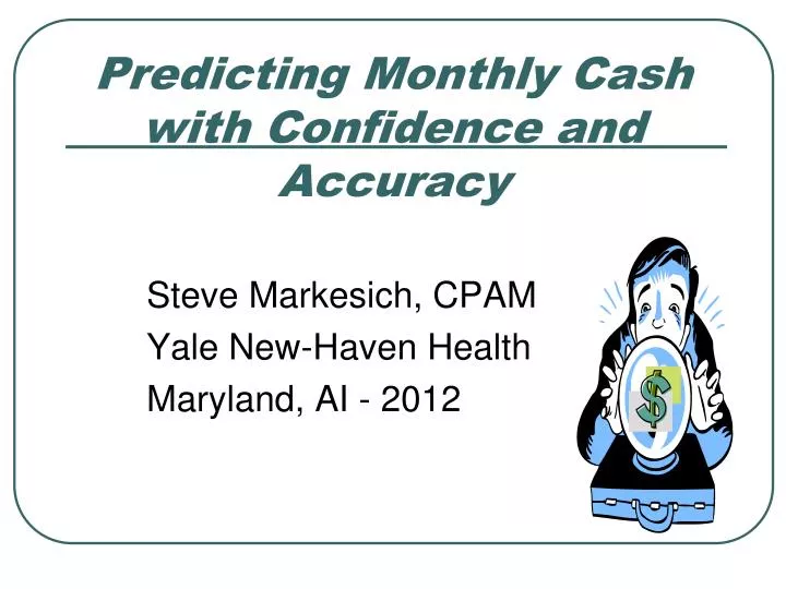 predicting monthly cash with confidence and accuracy