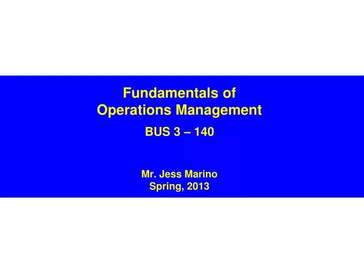 fundamentals of operations management bus 3 140 mr jess marino spring 2013