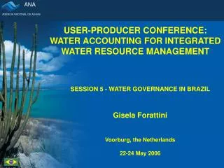 SESSION 5 - WATER GOVERNANCE IN BRAZIL Gisela Forattini Voorburg, the Netherlands 22-24 May 2006