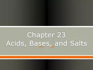 Chapter 23 Acids, Bases, and Salts