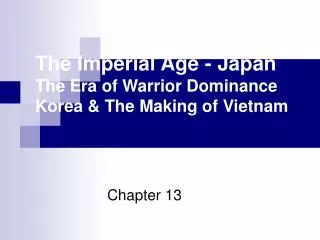 The Imperial Age - Japan The Era of Warrior Dominance Korea &amp; The Making of Vietnam
