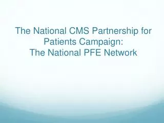 The National CMS Partnership for Patients Campaign: The National PFE Network