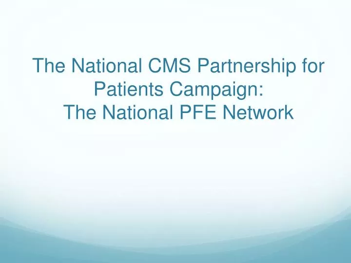 the national cms partnership for patients campaign the national pfe network