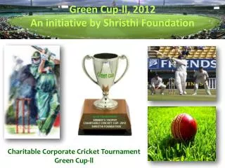 Green Cup- ll , 2012 An initiative by Shristhi Foundation