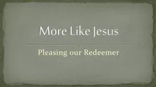 More Like Jesus