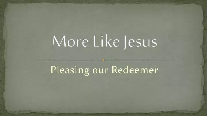 more like jesus