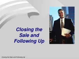 Closing the Sale and Following Up