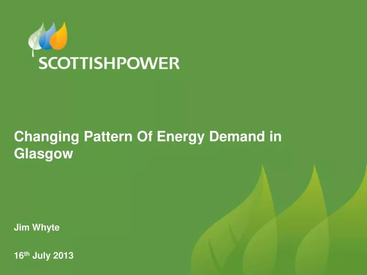 changing pattern of energy demand in glasgow jim whyte 16 th july 2013