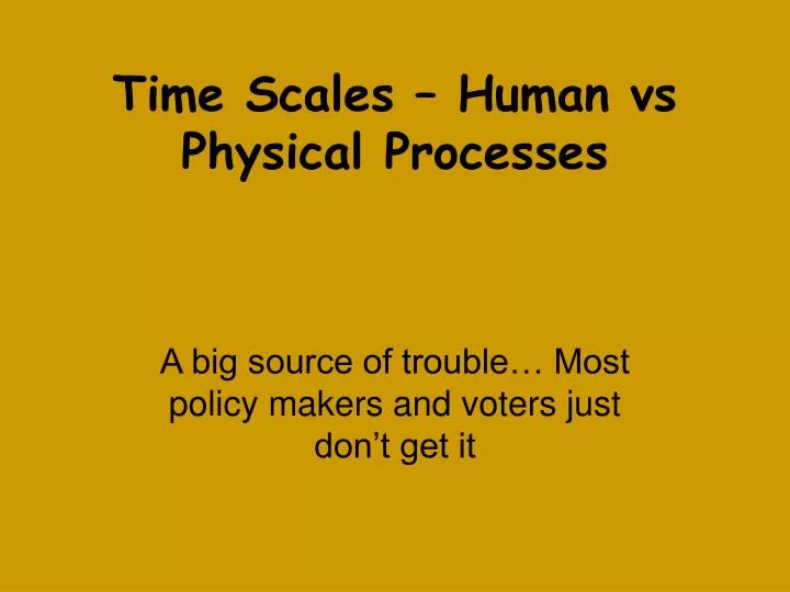 time scales human vs physical processes