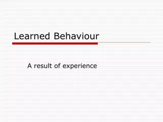 Learned Behaviour