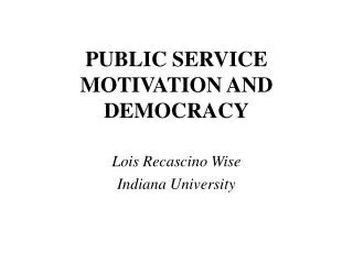 PUBLIC SERVICE MOTIVATION AND DEMOCRACY