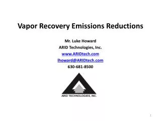 Vapor Recovery Emissions Reductions Mr. Luke Howard ARID Technologies, Inc. ARIDtech