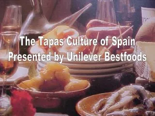 The Tapas Culture of Spain Presented by Unilever Bestfoods