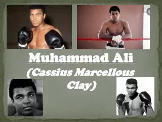 Muhammad Ali (Cassius Marcellous Clay)