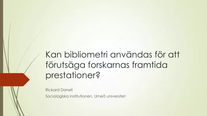 kan bibliometri anv ndas f r att f ruts ga forskarnas framtida prestationer