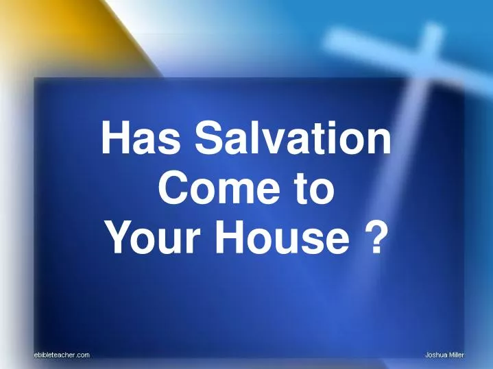 has salvation come to your house