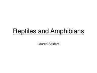 Reptiles and Amphibians Lauren Selders